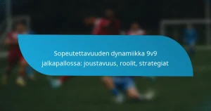 Sopeutettavuuden dynamiikka 9v9 jalkapallossa: joustavuus, roolit, strategiat