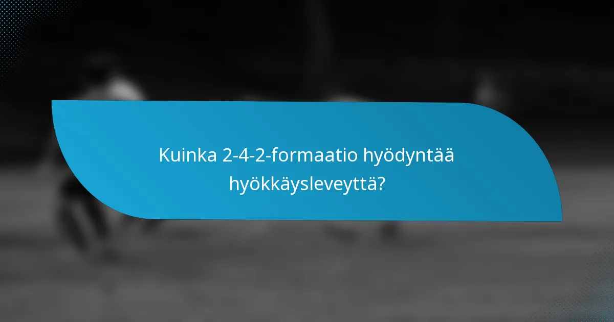 Kuinka 2-4-2-formaatio hyödyntää hyökkäysleveyttä?