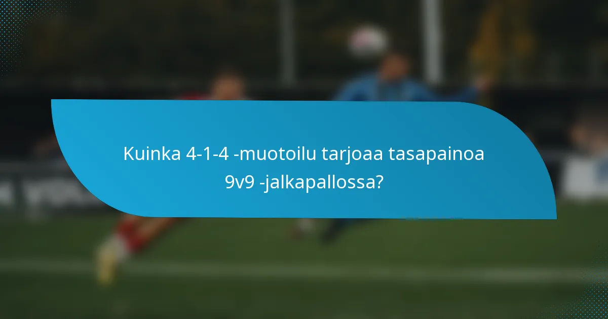 Kuinka 4-1-4 -muotoilu tarjoaa tasapainoa 9v9 -jalkapallossa?