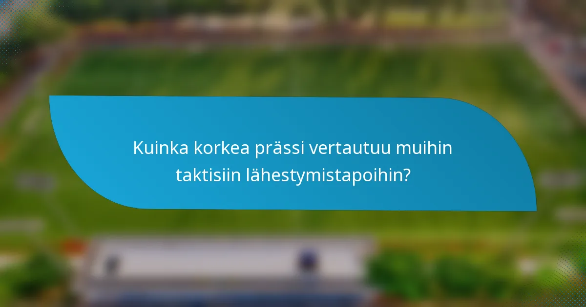 Kuinka korkea prässi vertautuu muihin taktisiin lähestymistapoihin?