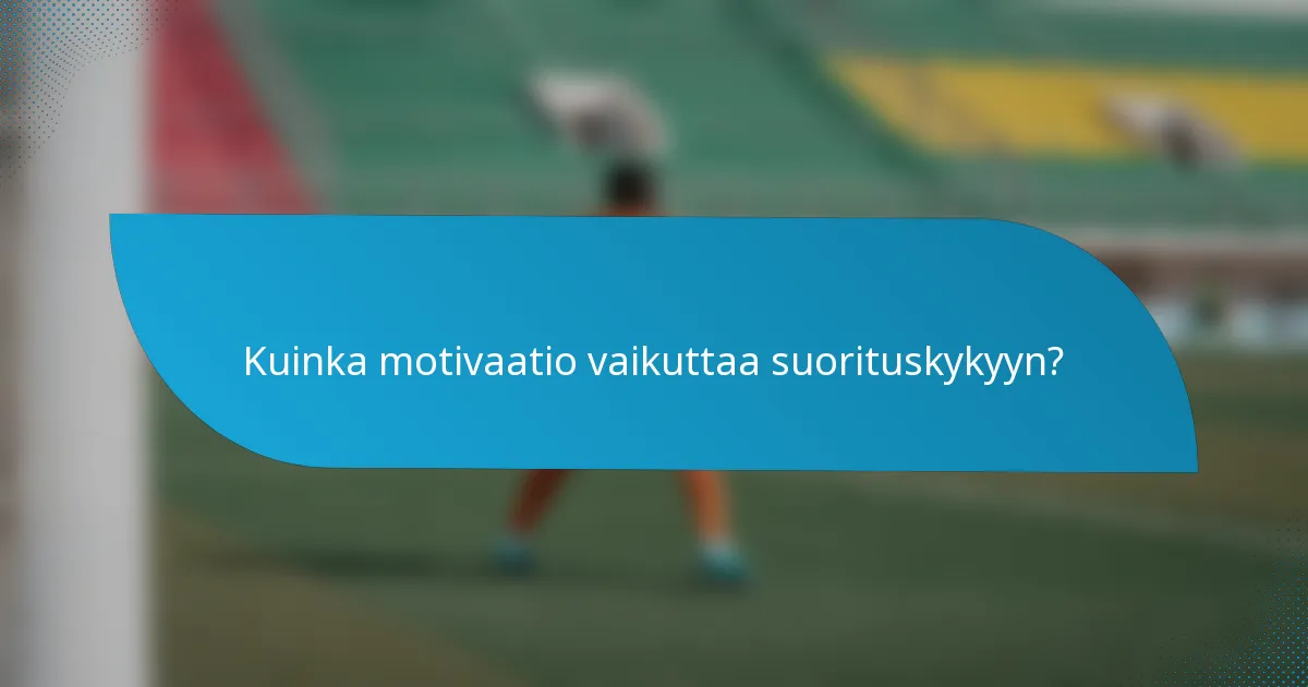 Kuinka motivaatio vaikuttaa suorituskykyyn?