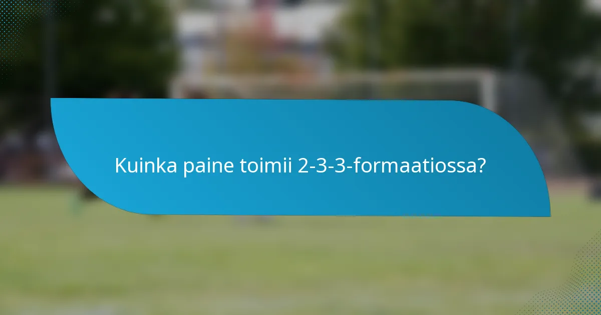 Kuinka paine toimii 2-3-3-formaatiossa?