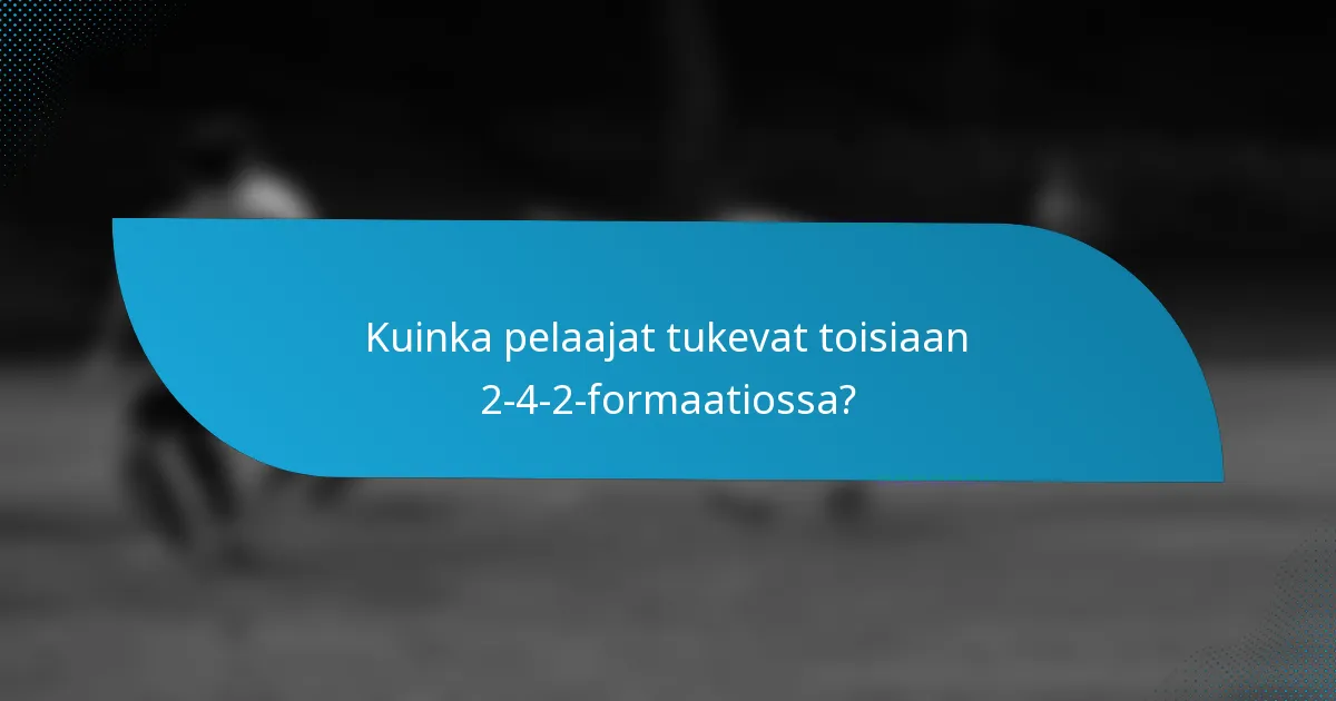 Kuinka pelaajat tukevat toisiaan 2-4-2-formaatiossa?