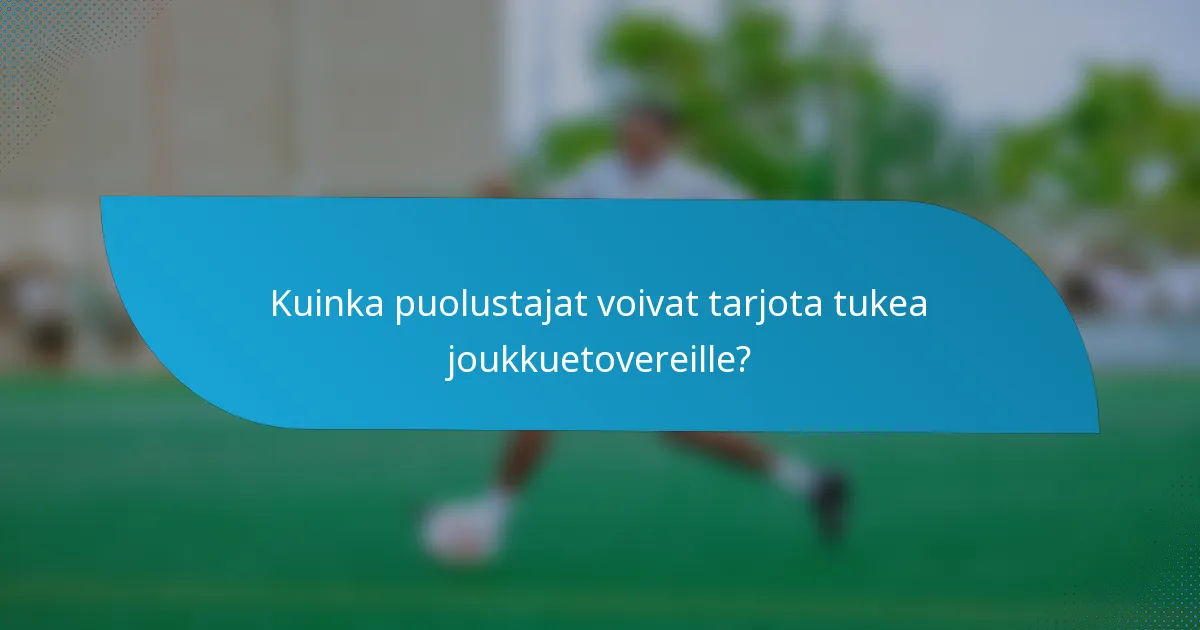 Kuinka puolustajat voivat tarjota tukea joukkuetovereille?