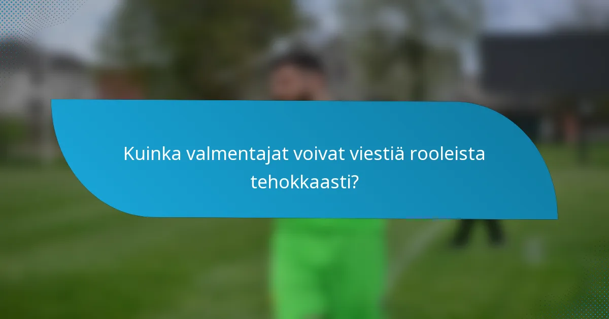 Kuinka valmentajat voivat viestiä rooleista tehokkaasti?