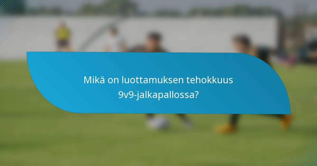 Mikä on luottamuksen tehokkuus 9v9-jalkapallossa?