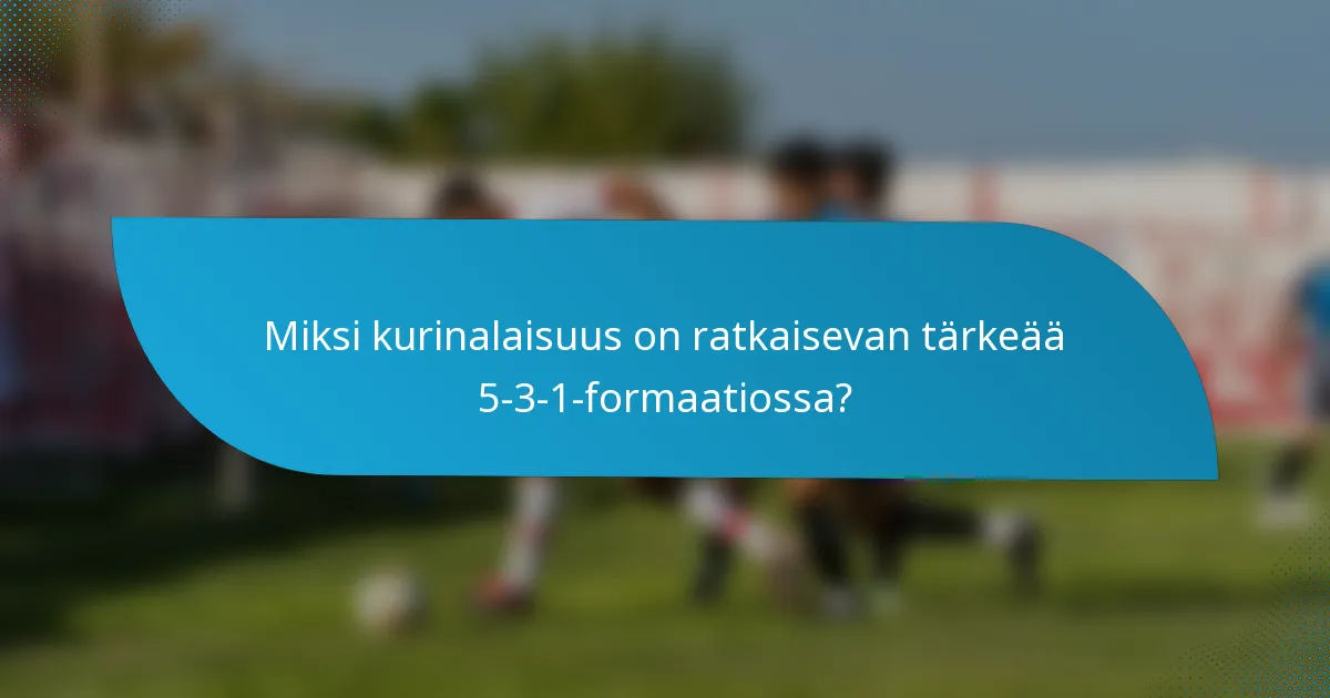 Miksi kurinalaisuus on ratkaisevan tärkeää 5-3-1-formaatiossa?