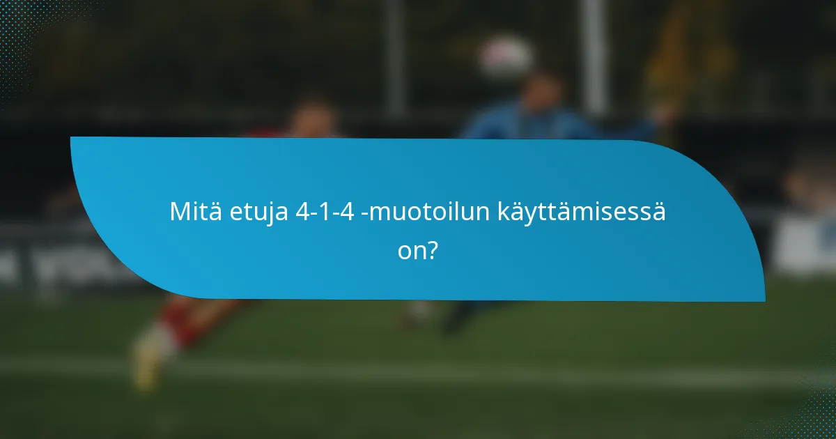 Mitä etuja 4-1-4 -muotoilun käyttämisessä on?