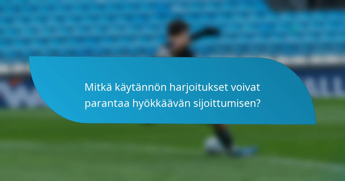 Mitkä käytännön harjoitukset voivat parantaa hyökkäävän sijoittumisen?