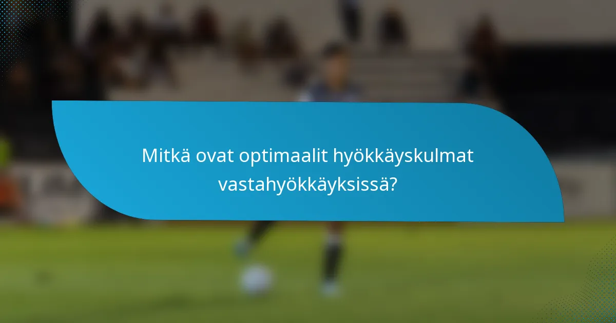Mitkä ovat optimaalit hyökkäyskulmat vastahyökkäyksissä?