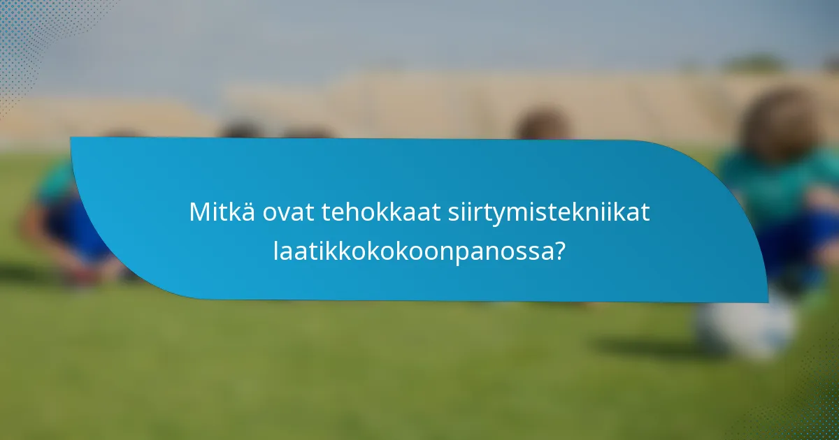 Mitkä ovat tehokkaat siirtymistekniikat laatikkokokoonpanossa?