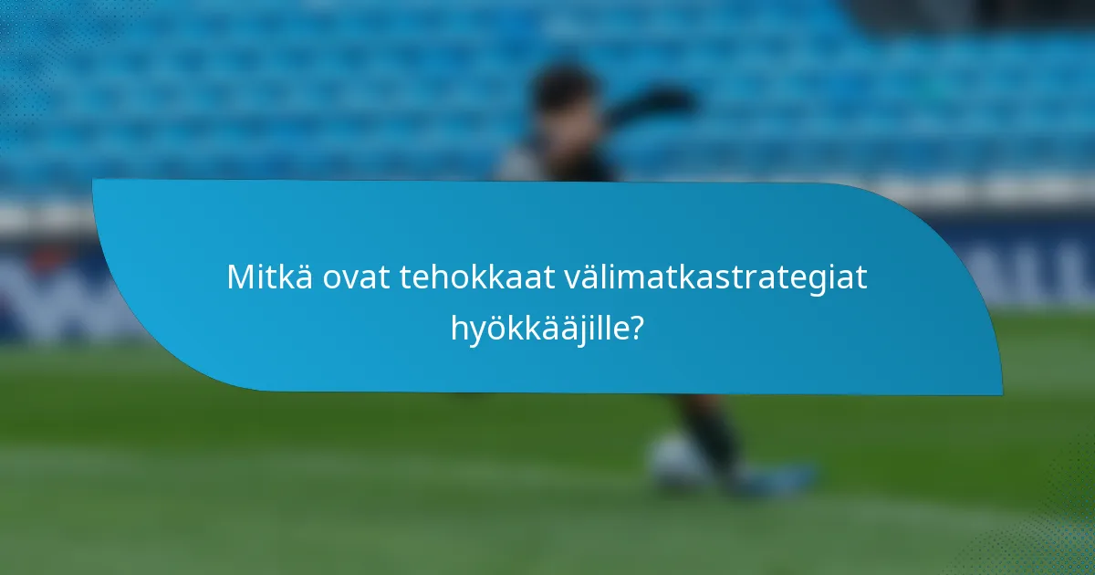 Mitkä ovat tehokkaat välimatkastrategiat hyökkääjille?