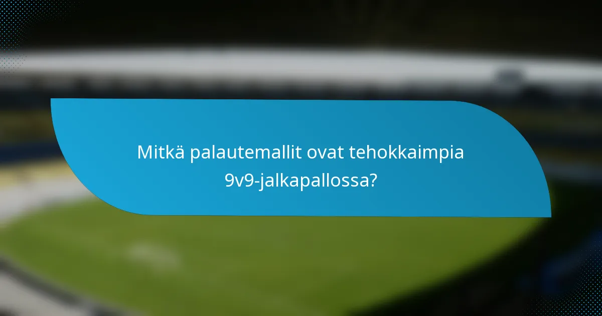 Mitkä palautemallit ovat tehokkaimpia 9v9-jalkapallossa?