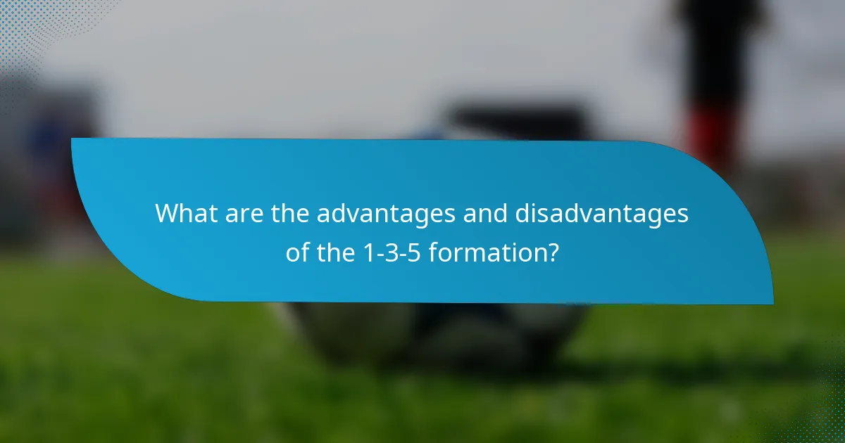 What are the advantages and disadvantages of the 1-3-5 formation?